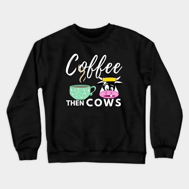 White Coffee Then Cows Crewneck Sweatshirt by Owl Canvas